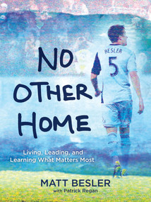 No Other Home (Living, Leading, and Learning What Matters Most) by Matt Besler, Patrick Regan, 9781449479770