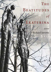 The Beatitudes of Ekaterina by Richard  Jarrette, 9780998701264