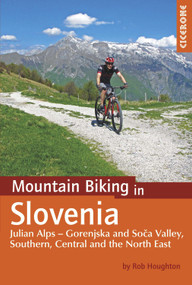 Mountain Biking in Slovenia (Julian Alps - Gorenjska and Soca Valley, Southern, Central and the North East) by Rob Houghton, 9781852848088