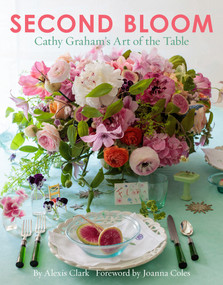 Second Bloom (Cathy Graham's Art of the Table) - 9780865653436 by Alexis Clark, Joanna Coles, Quentin Bacon, Andrew Ingalls, 9780865653436