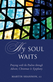 My Soul Waits (Praying with the Psalms through Advent, Christmas & Epiphany) by Martin Shannon, 9781612619705