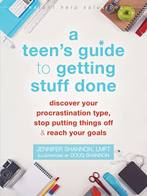 A Teen's Guide to Getting Stuff Done (Discover Your Procrastination Type, Stop Putting Things Off, and Reach Your Goals) by Jennifer Shannon, Doug Shannon, 9781626255876