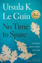No Time To Spare (Thinking About What Matters) by Ursula K. Le Guin, 9781328661593