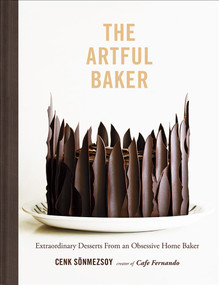 The Artful Baker (Extraordinary Desserts From an Obsessive Home Baker) by Cenk Sonmezsoy, 9781419726491
