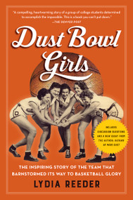 Dust Bowl Girls (The Inspiring Story of the Team That Barnstormed Its Way to Basketball Glory) by Lydia Reeder, 9781616207403