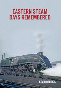 Eastern Steam Days Remembered by Kevin Derrick, 9781445669892