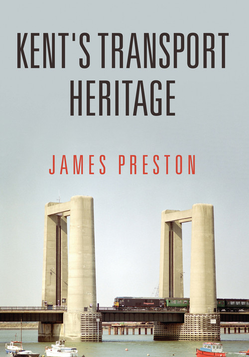 Kent's Transport Heritage by James Preston, 9781445669915