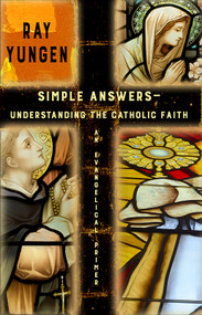 Simple Answers (Understanding The Catholic Faith) by Ray Yungen, 9781942423119