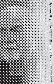 Magnetic Point (Selected Poems) by Ryszard Krynicki, Clare Cavanagh, 9780811225007
