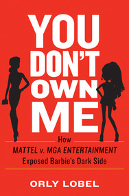 You Don't Own Me (How Mattel v. MGA Entertainment Exposed Barbie's Dark Side) by Orly Lobel, 9780393254075