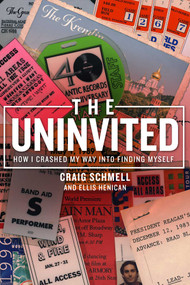 The Uninvited (How I Crashed My Way into Finding Myself) by Craig Schmell, Ellis Henican, 9781682614112
