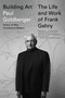 Building Art (The Life and Work of Frank Gehry) by Paul Goldberger, 9780307946393