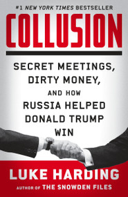Collusion (Secret Meetings, Dirty Money, and How Russia Helped Donald Trump Win) by Luke Harding, 9780525562511