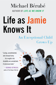 Life as Jamie Knows It (An Exceptional Child Grows Up) - 9780807062302 by Michael Berube, 9780807062302