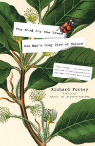 The Wood for the Trees (One Man's Long View of Nature) by Richard Fortey, 9781101911563