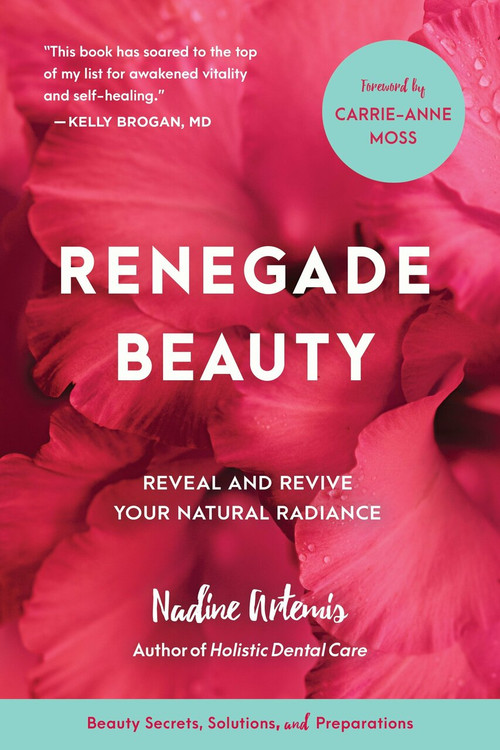 Renegade Beauty (Reveal and Revive Your Natural Radiance--Beauty Secrets, Solutions, and Preparations) by Nadine Artemis, Carrie-Anne Moss, 9781583949696