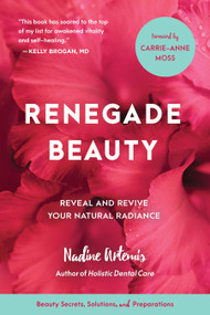 Renegade Beauty (Reveal and Revive Your Natural Radiance--Beauty Secrets, Solutions, and Preparations) by Nadine Artemis, Carrie-Anne Moss, 9781583949696