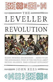 The Leveller Revolution (Radical Political Organisation in England, 1640-1650) by John Rees, 9781784783891