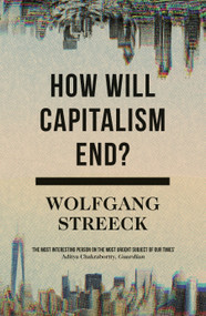 How Will Capitalism End? (Essays on a Failing System) - 9781786632982 by Wolfgang Streeck, 9781786632982