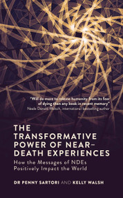 The Transformative Power of Near-Death Experiences (How the Messages of NDEs Can Positively Impact the World) by Dr. Penny Sartori, Kelly Walsh, 9781786780331