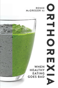 Orthorexia   (When Healthy Eating Goes Bad) by Renee McGregor, 9781848993341