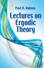 Lectures on Ergodic Theory by Paul R. Halmos, 9780486814896