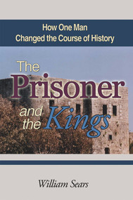 The Prisoner and the Kings (How One Man Changed the Course of History) by William Sears, 9781931847414