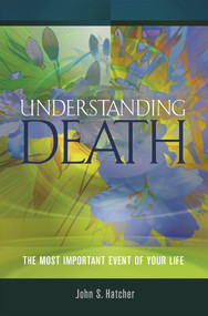 Understanding Death (The Most Important Event of Your Life) by John S Hatcher, 9781931847728