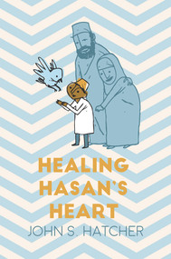 Healing Hasan's Heart by John S Hatcher, 9781618510808