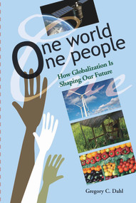 One World, One People (How Globalization Is Shaping Our Future) by Gregory C Dahl, 9781931847353