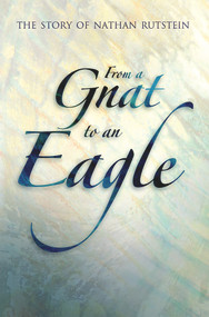 From a Gnat to an Eagle (The Story of Nathan Rutstein) by Nathan Rutstein, Carol Rutstein, 9781931847469