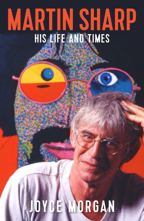 Martin Sharp (His Life and Times) by Joyce Morgan, 9781760111755