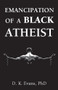 Emancipation of a Black Atheist by D. K. Evans, 9781634311465