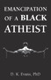 Emancipation of a Black Atheist by D. K. Evans, 9781634311465
