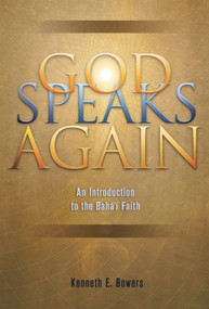 God Speaks Again (An Introduction to the Baha'i Faith) by Kenneth E Bowers, 9781931847124