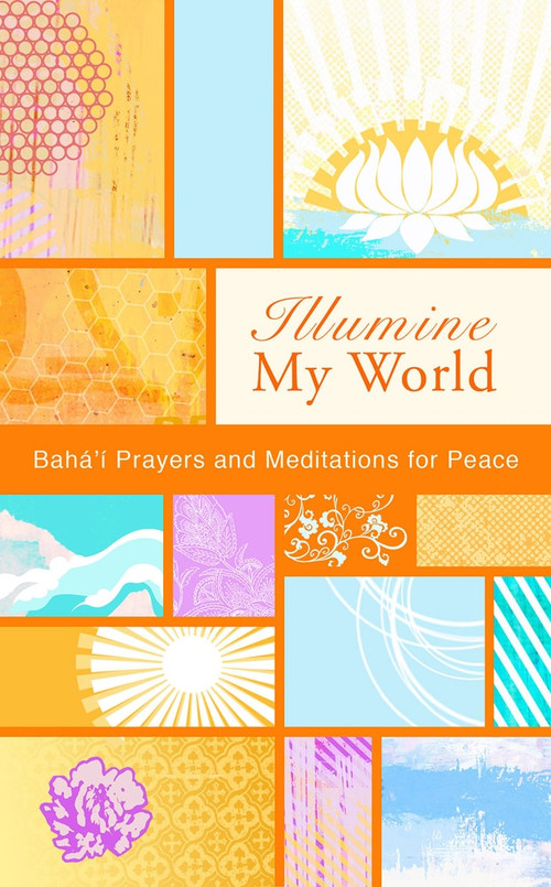 Illumine My World (Baha'i Prayers and Meditations for Peace) by Baha'i Publishing, 9781931847650