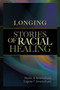 Longing (Stories of Racial Healing) by Phyllis A Untershuetz, Eugene F Unterschuetz, 9781931847681