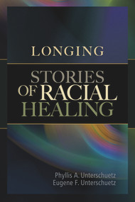 Longing (Stories of Racial Healing) by Phyllis A Untershuetz, Eugene F Unterschuetz, 9781931847681