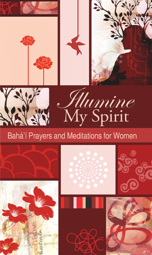 Illumine My Spirit (Baha'i Prayers and Meditations for Women) by Baha'i Publishing, 9781931847575