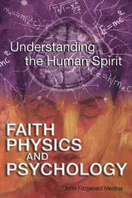 Faith, Physics, and Psychology (Rethinking Society and the Human Spirit) by John Fitzgerald Medina, 9781931847308
