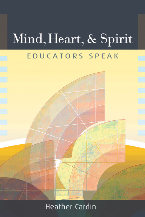 Mind, Heart, and Spirit (Educators Speak) by Heather Cardin, 9781931847667