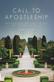 Call to Apostleship (Reflections on the Tablets of the Divine Plan) by Janet A Khan, 9781618511102