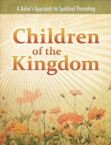Children of the Kingdom (A Baha'i Approach to Spiritual Parenting) by Daun Miller, 9781931847759