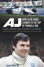 AJ (How Alan Jones Climbed to the Top of Formula One) by Andrew Clarke, Alan Jones, 9780143783831