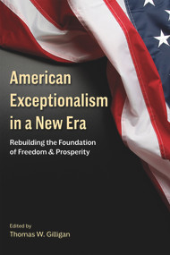 American Exceptionalism in a New Era (Rebuilding the Foundation of Freedom and Prosperity) by Thomas W. Gilligan, 9780817921248
