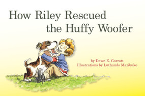 How Riley Rescued the Huffy Woofer by Dawn E Garrott, Luthando Mazibuko, 9781618510921