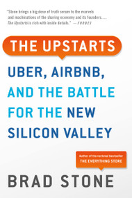 The Upstarts (Uber, Airbnb, and the Battle for the New Silicon Valley) by Brad Stone, 9780316388412