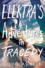 Elektra's Adventures in Tragedy by Douglas Rees, 9780762463039