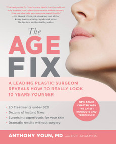 The Age Fix (A Leading Plastic Surgeon Reveals How to Really Look 10 Years Younger) - 9781455533305 by Anthony Youn, Eve Adamson, 9781455533305