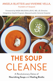 The Soup Cleanse (A Revolutionary Detox of Nourishing Soups and Healing Broths) by Angela Blatteis, Vivienne Vella, Nada Milosavljevic, 9781455595068